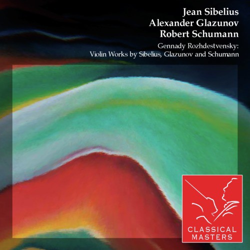 Gennady Rozhdestvensky: Violin Works By Sibelius, Glazunov and Schumann