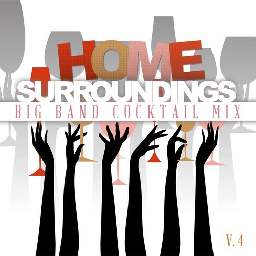Home Surrounding: Big Band Cocktail Mix, Vol. 4