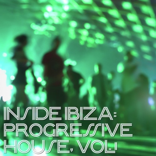 Inside Ibiza: Progressive House, Vol. 1