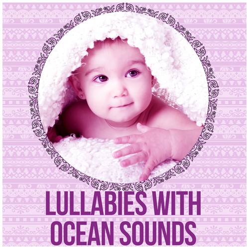 Lullabies with Ocean Sounds - Baby Music for Sleeping, Lullabies, Deep Nature Sounds , Calm Music for Relax, Deep Healthy Sleep