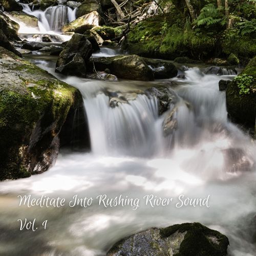 Meditate Into Rushing River Sound Vol. 1