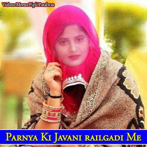 Parnya Ki Javani railgadi Me