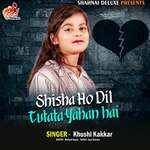 Shisha Ho Dil Tutata Yahan Hai