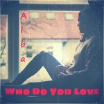Who Do You Love