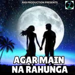 AGAR MAIN NA RAHUNGA-CCwCXhFoZgY