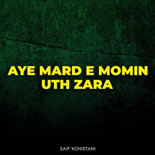 Aye Mard e Momin Uth Zara