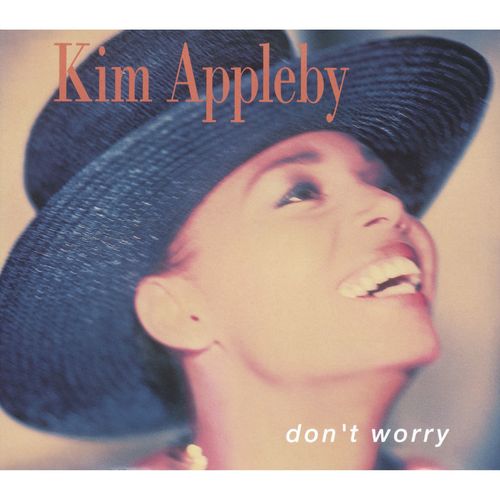 Don'T Worry Lyrics - Kim Appleby - Only On JioSaavn