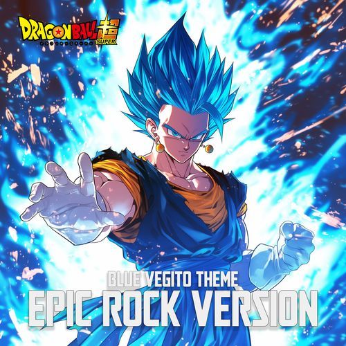 Dragon Ball Super : Blue Vegito Theme (EPIC ROCK VERSION)
