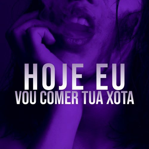 HOJE EU VOU COMER TUA XOTA_poster_image