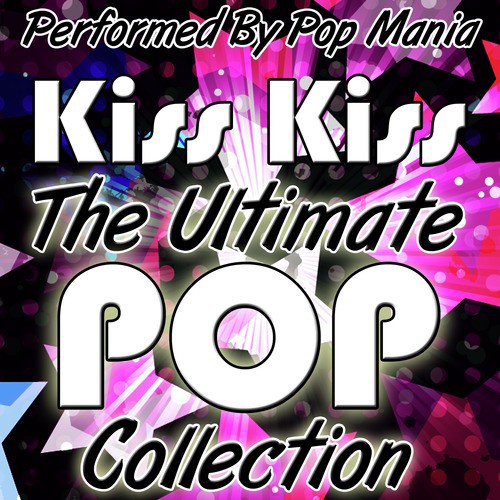 Kiss Kiss: The Ultimate Pop Collection