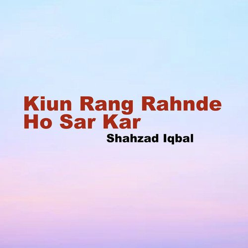 Kiun Rang Rahnde Ho Sar Kar