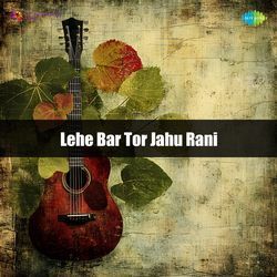 Lehe Bar Tor Jahu Rani