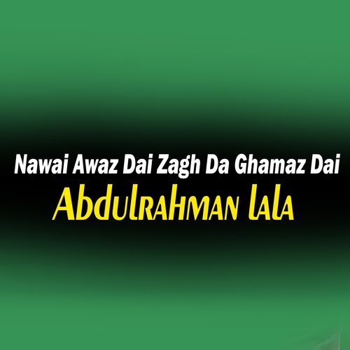 Nawai Awaz Dai Zagh Da Ghamaz Dai