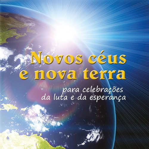 Novos Céus e Nova Terra (Para Celebrações da Luta e da Esperança)