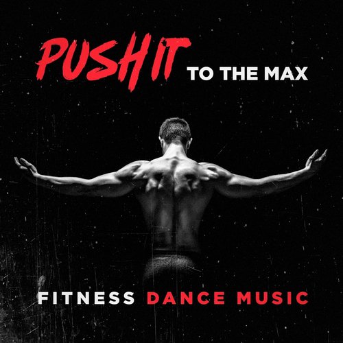 Push it to the Max Fitness Dance Music