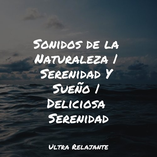 Sonidos de la Naturaleza | Serenidad Y Sueño | Deliciosa Serenidad