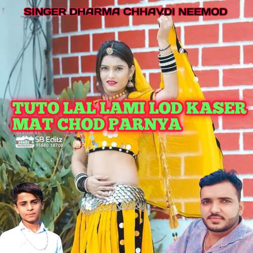 TUTO LAL LAMI LOD KASER MAT CHOD PARNYA