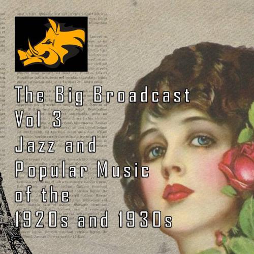 The Big Broadcast, Vol.3, Jazz and Popular Music of the 1920s and 1930s