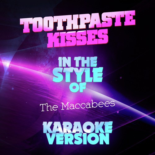 Toothpaste Kisses (In the Style of the Maccabees) [Karaoke Version]
