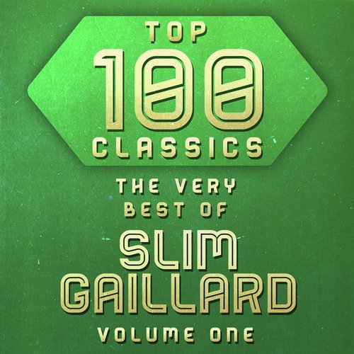 Top 100 Classics - The Very Best of Slim Gaillard Volume 1