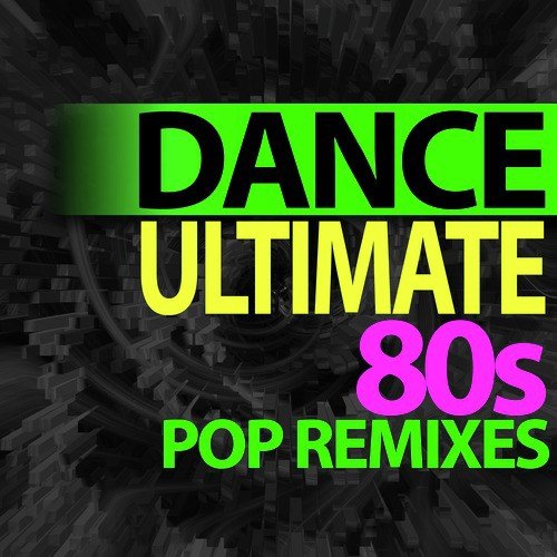Ultimate Dance - 80s Pop Remixes