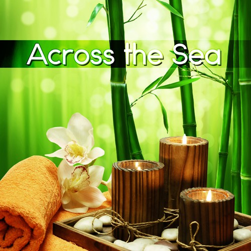 Across the Sea - Vital Energy Relax Healing Music, Massage Music & Spa Music Relaxation, Therapeutic Touch
