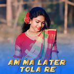 Am Ma Later Tola Re