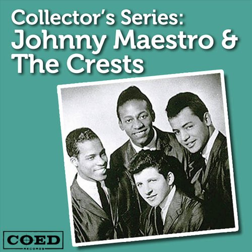 Collector's Series: Johnny Maestro & The Crests