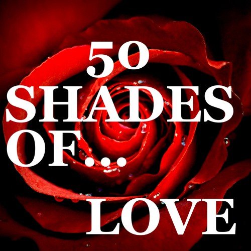 Fifty Shades of...Love: Piano Sexy Music & Best Seductive Songs for One Special Night with Passion and Sensuality