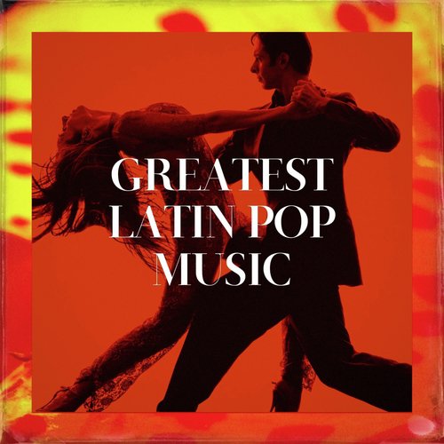 Greatest Latin Pop Music