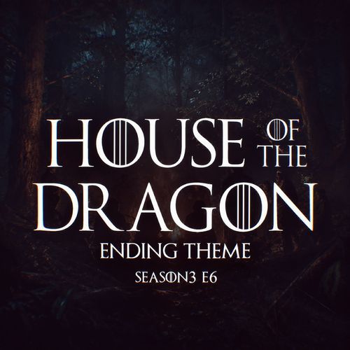 House of The Dragon S3 E6 - Ending Theme