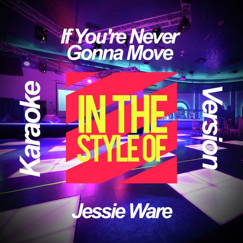 If You're Never Gonna Move (In the Style of Jessie Ware) [Karaoke Version] - Single
