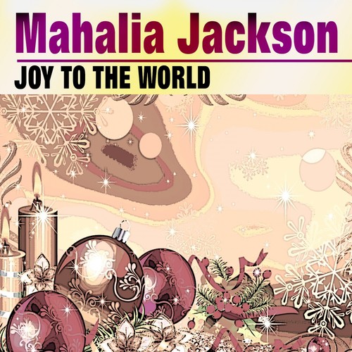 Joy To The World Lyrics - Mahalia Jackson - Only on JioSaavn