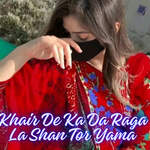 Khair De Ka Da Raga La Shan Tor Yama