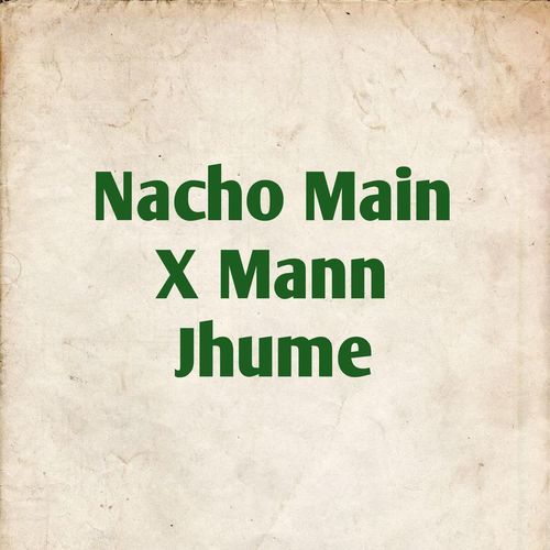 Nacho Main X Mann Jhume