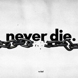 Never Die-MgQMfSMdbQM