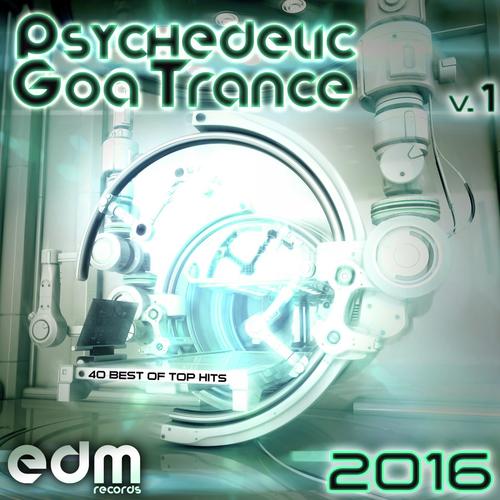 Psychedelic Goa Trance 2016, Vol. 1 - 40 Best Of Top Hits