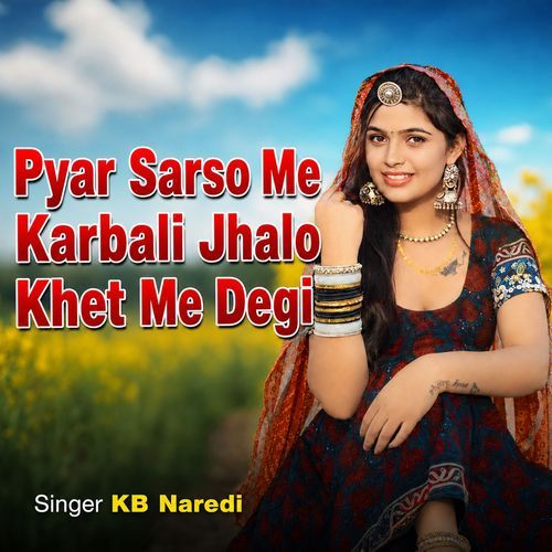 Pyar Sarso Me Karbali Jhalo Khet Me Degi