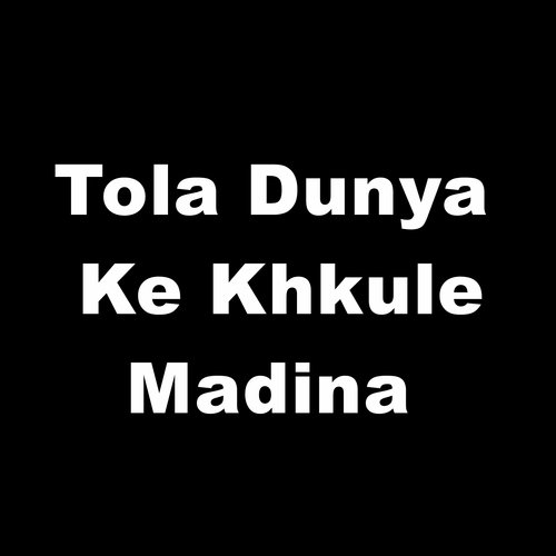 Tola Dunya Ke Khkule Madina