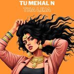 Tu Mehal N Tha Leja