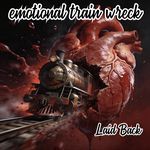 emotional train wreck