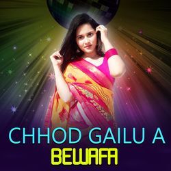 Chhod Gailu A Bewafa-ERIHHANqXko