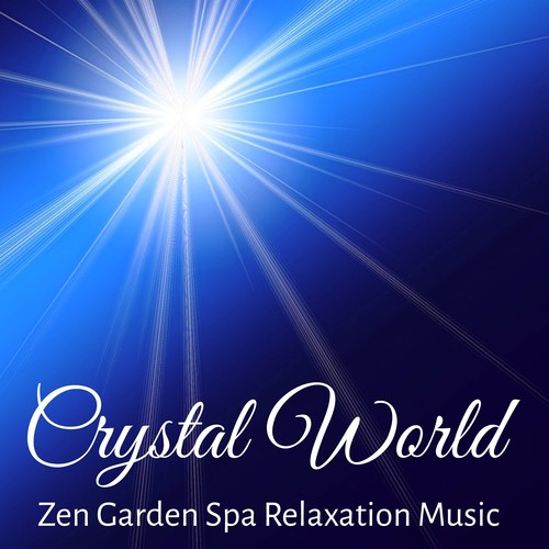 Crystal World - Zen Garden Spa Relaxation Music for Healing Massage Mindfulness Therapy with Instrumental New Age Sweet Sounds