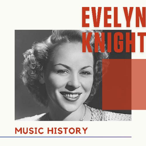 Evelyn Knight - Music History