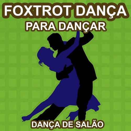 Foxtrot Dança - Para Dançar - As Melhores Musicas de Dança de Salão