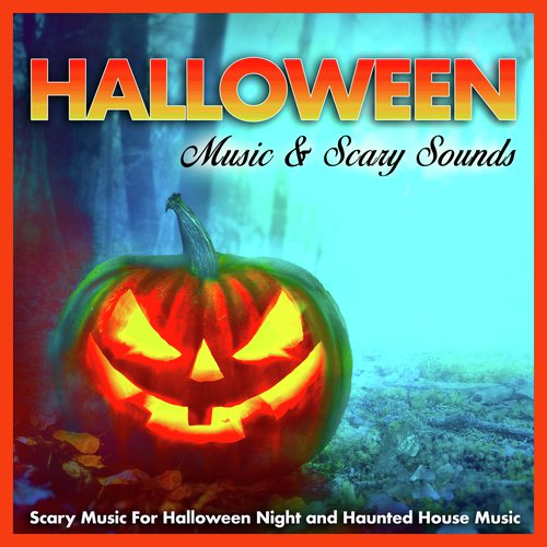 Halloween Music & Scary Sounds: Scary Music For Halloween Night and Haunted House Music