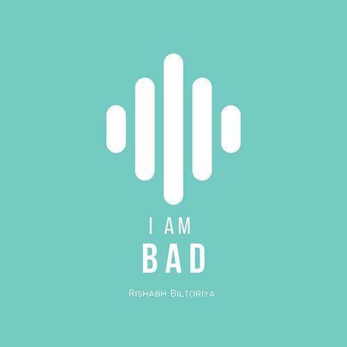 I am bad