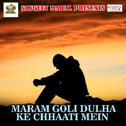 Maram Goli Dulha Ke Chhaati Mein-E1xTCUFGX1k