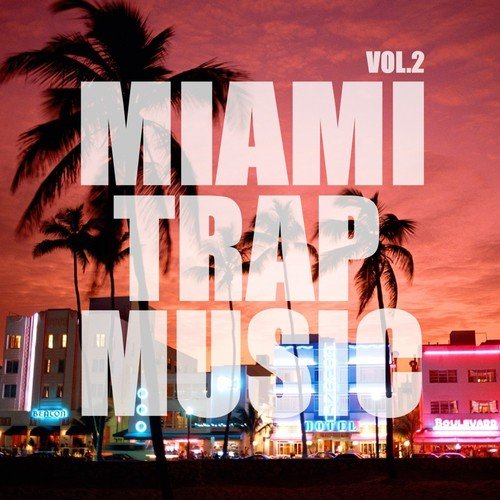 Miami Trap Music, Vol. 2 Songs, Download Miami Trap Music, Vol. 2 Movie  Songs For Free Online at 
