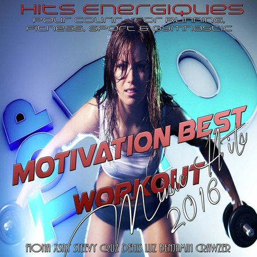 Motivation Best Workout Music Hits 2016 (Hits Energiques Pour Courir - For Running, Fitness, Sport & Gymnastic)